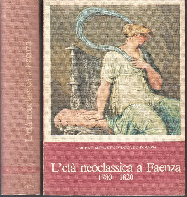 LT- L'ETA' NEOCLASSICA A FAENZA 1780/1820 -- EDIZIONI ALFA --- 1979 - B - ZFS203