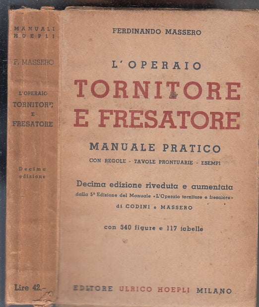LZ- L'OPERAIO TORNITORE E FRESATORE - MASSERO - ULRICO HOEPLI--- 1944- B- XFS