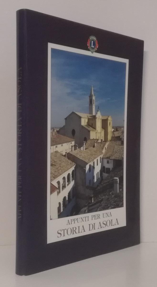 LS- APPUNTI PER UNA STORIA DI ASOLA -- LIONS INTERNATIONAL --- 1991 - BS- ZFS692