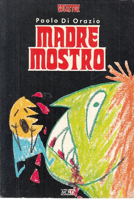 LN- MADRE MOSTRO - PAOLO DI ORAZIO - ACME - SPLATTER BOOK - 1a E.- 1991-- XFS136