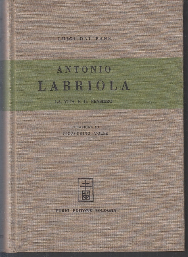 LN- ANTONIO LABRIOLA VITA E PENSIERO - LUIGI DAL PANE - FORNI--- 1968- C- ZFS205