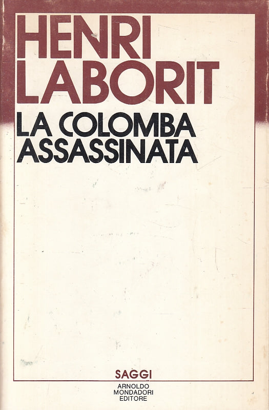 LN- LA COLOMBA ASSASSINATA - HENRI LABORIT - MONDADORI - SAGGI-- 1985- B- ZFS199