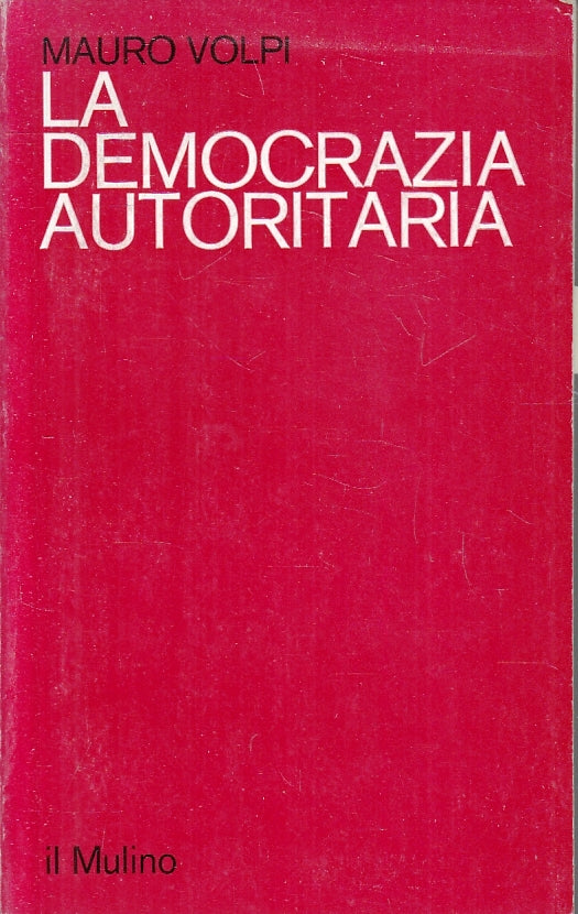 LS- LA DEMOCRAZIA AUTORITARIA - MAURO VOLPI - IL MULINO --- 1979 - B - ZFS226