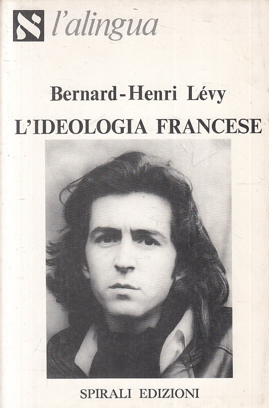L'ideologia francese - Bernard Henri Levy - Spirali L'Alingua - 1a ed. - ZFS222
