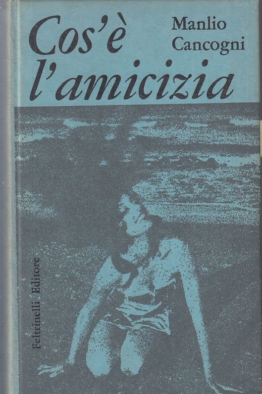 LZ- COS'E' L'AMICIZIA - MANLIO CANCOGNI - FELTRINELLI --- 1958 - C - ZFS222