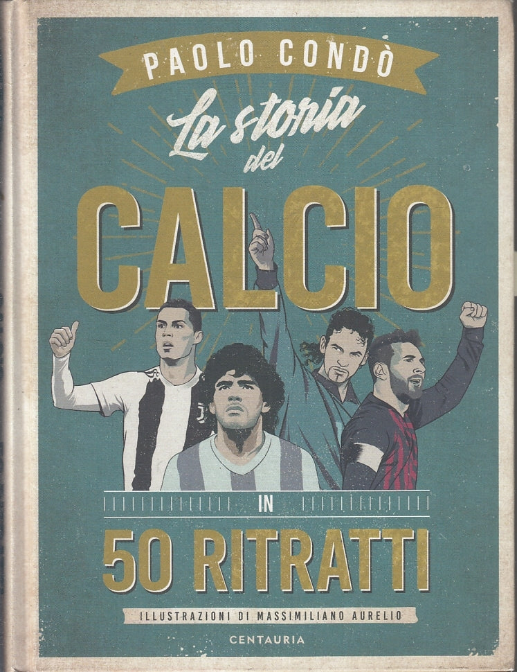 LZ- LA STORIA DEL CALCIO 50 RITRATTI- PAOLO CONDO'- CENTAURIA--- 2019- C- ZFS223