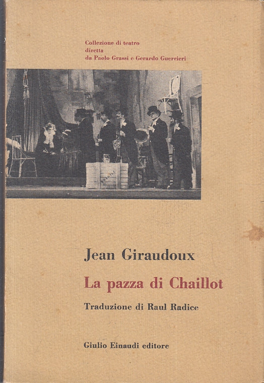 LN- LA PAZZA DI CHAILLOT - JEAN GIRAUDOUX - EINAUDI --- 1954 - B - XFS