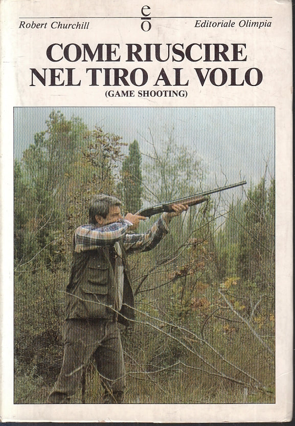 LZ- COME RIUSCIRE NEL TIRO AL VOLO - ROBERT CHURCHILL - OLIMPIA ---- B - ZFS231