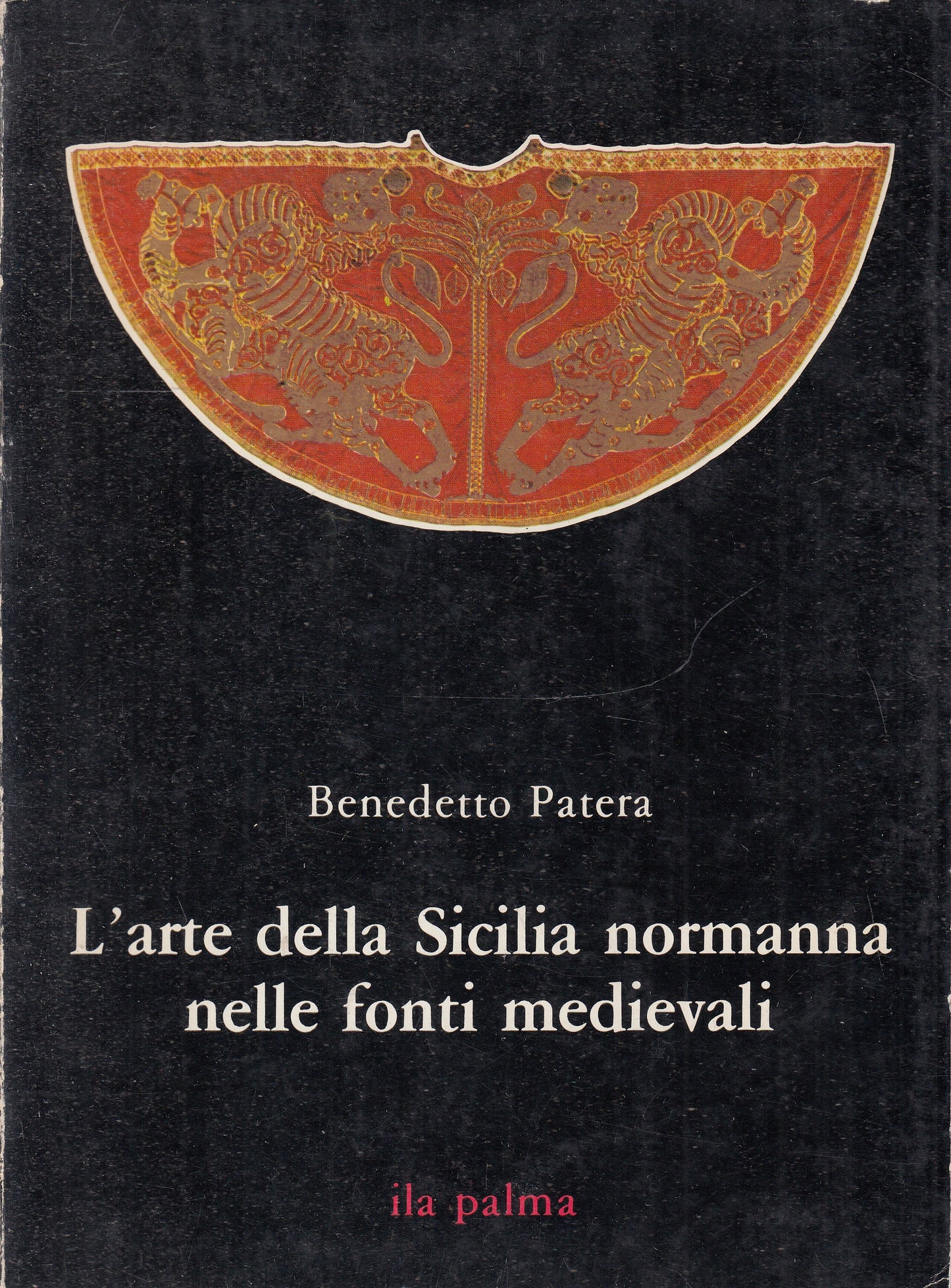 L'arte della Sicilia Normanna nelle Fonti Medievali - Benedetto Patera - ZFS245