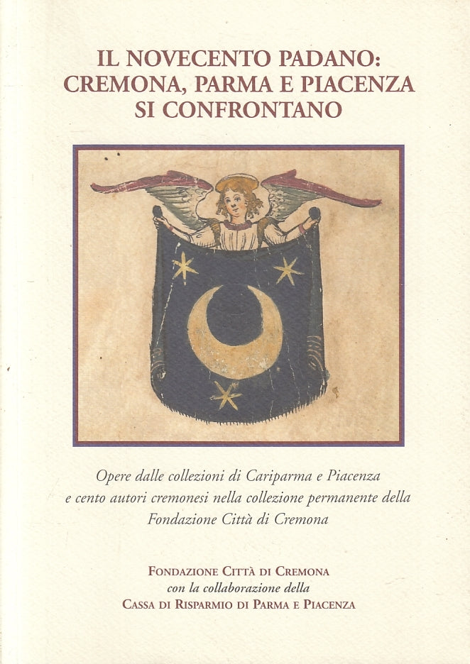 Il Novecento Padano Cremona Parma Piacenza- Fondazione Citta' di Cremona- ZFS140