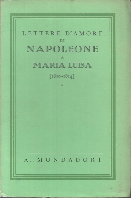 LN- LETTERE D'AMORE DI NAPOLEONE E MARIA LUISA -- MONDADORI --- 1935 - B- ZFS325