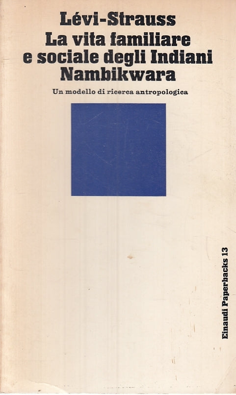 LZ- LA VITA FAMILIARE E SOCIALE INDIANI NAMBIKWARA - STRAUSS- EINAUDI---- B- XTS