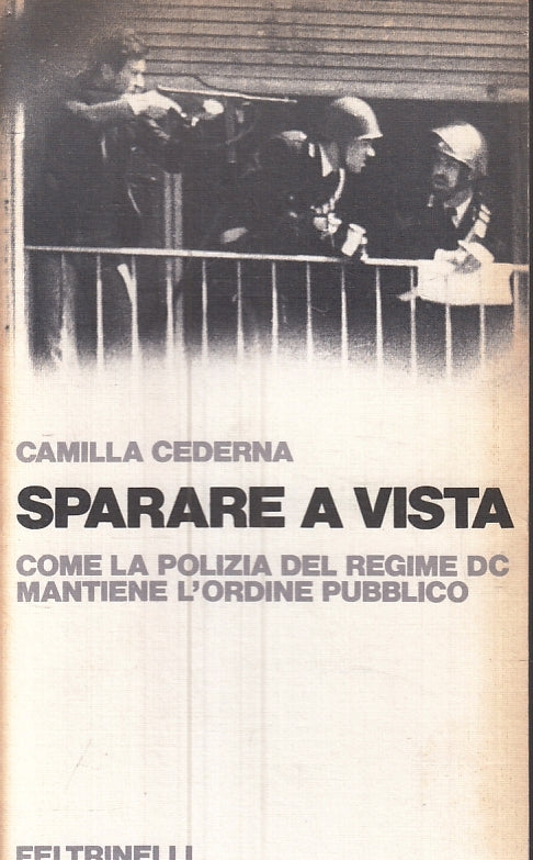 LS- SPARARE A VISTA POLIZIA REGIME DC- CAMILLA CEDERNA- FELTRINELLI---- B-ZFS482