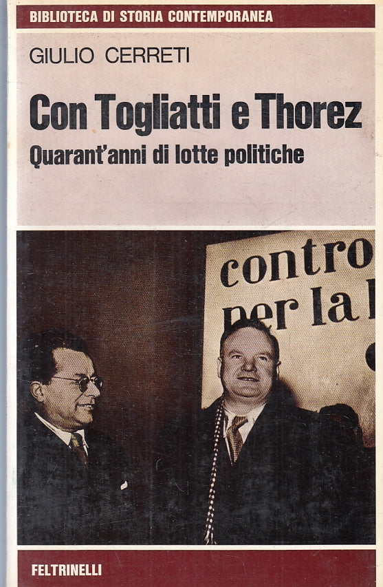 Con Togliatti e Thorez- Cerreti- Feltrinelli Storia Contemporanea- 1a ed.-ZFS309
