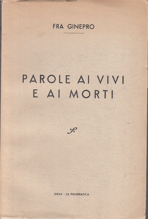 LS- PAROLE AI VIVI E AI MORTI - FRA GINEPRO - LA POLIGRAFICA --- 1951- B- ZFS317