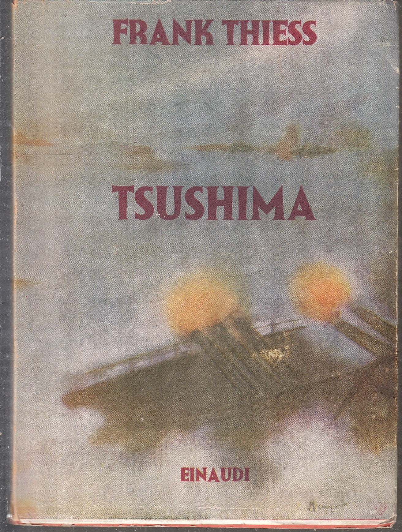 LS- TSUSHIMA ROMANZO GUERRA NAVALE- FRANK THIESS- EINAUDI- SAGGI-- 1942- BS- XFS
