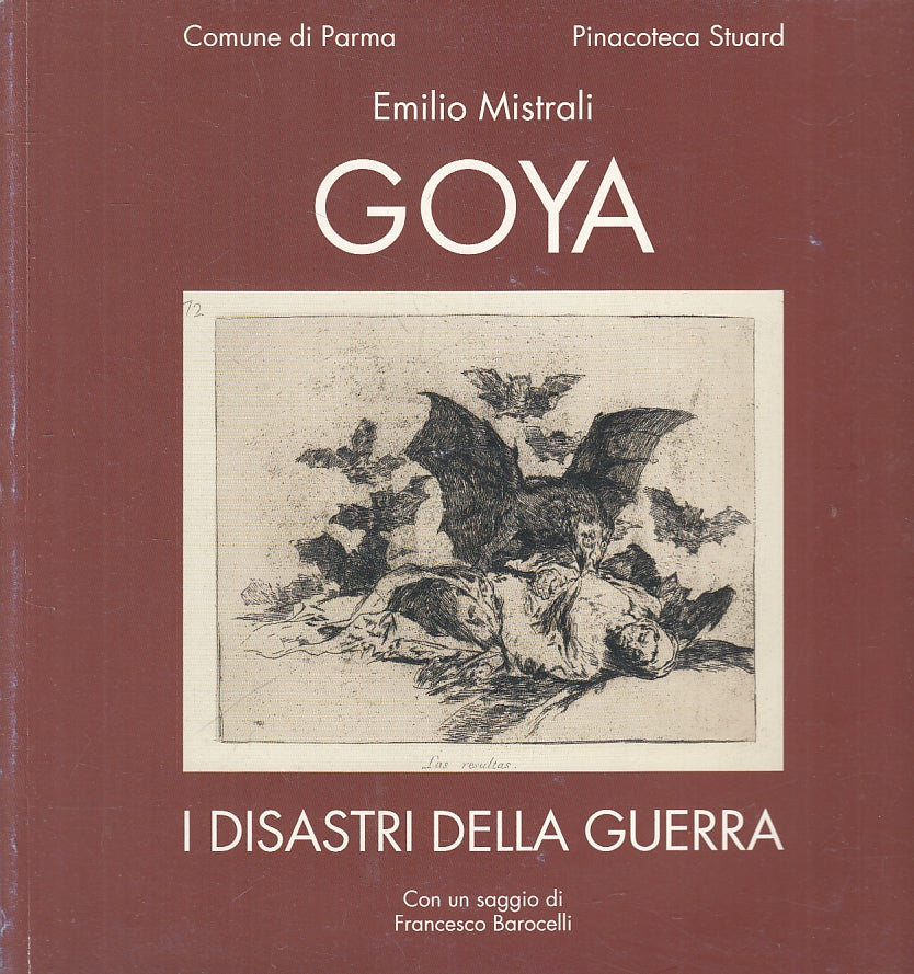 LT- GOYA I DISASTRI DELLA GUERRA CATALOGO - MISTRALI - PARMA--- 2008- B- ZFS492
