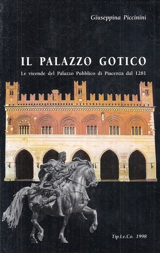 LT- IL PALAZZO GOTICO PALAZZO PUBBLICO PIACENZA - PICCININI ---- 1998- B- ZFS163