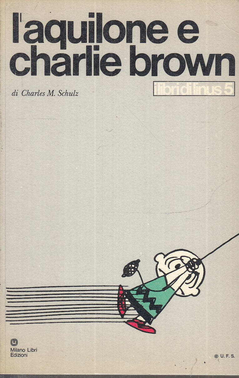 FC- LIBRI DI LINUS 5 L'AQUILONE CHARLIE BROWN- SCHULZ- MILANO LIBRI- 1971- B-F23