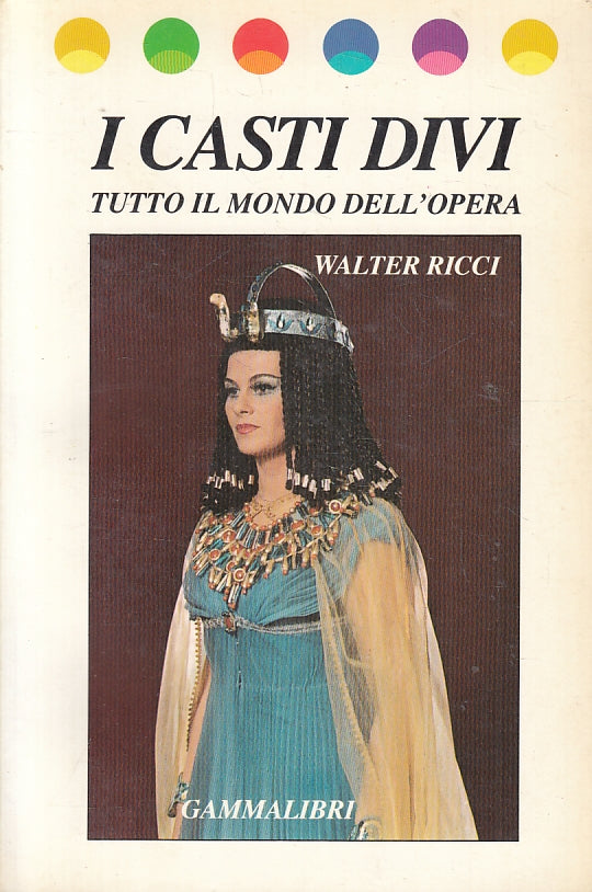 I casti divi Il mondo dell'opera - Walter Ricci- Gammalibri Musica- 1983- ZFS120