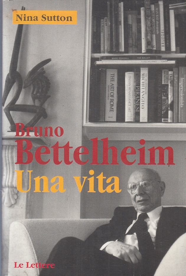 Bruno Bettelheim Una vita - Nina Sutton - Le Lettere - 1997 - ZFS134