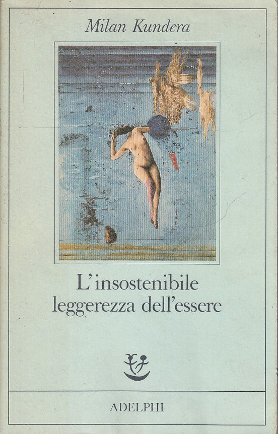 LN- L'INSOSTENIBILE LEGGEREZZA DELL'ESSERE- MILAN KUNDERA- ADELPHI- FABULA-B-XFS