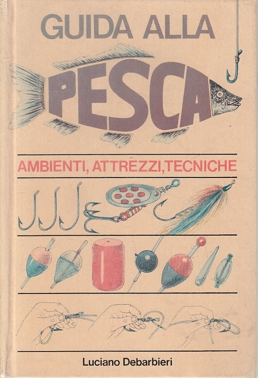 LZ- GUIDA ALLA PESCA AMBIENTI ATTREZZI TECNICHE- DEBARBIERI ---- 1983- C- ZFS527