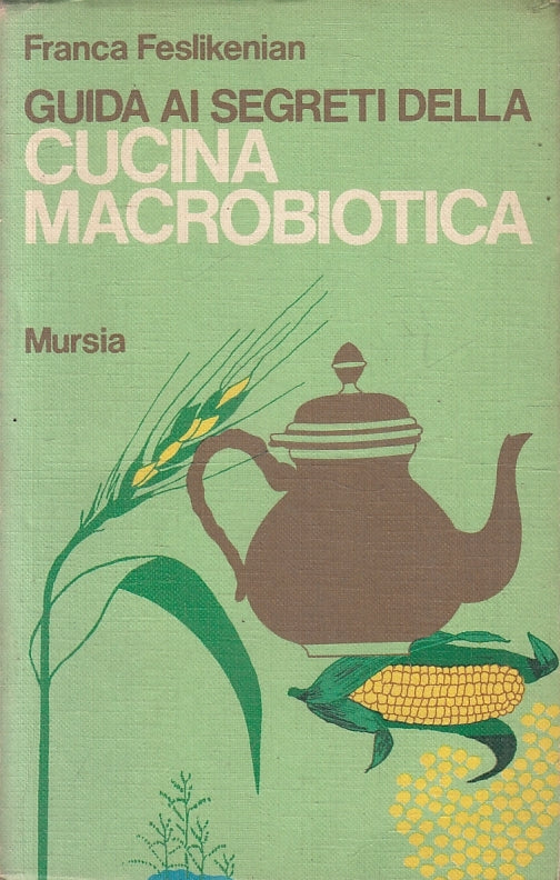 LZ- GUIDA AI SEGRETI CUCINA MACROBIOTICA - FESLIKENIAN - MURSIA- 1974- B- ZFS462