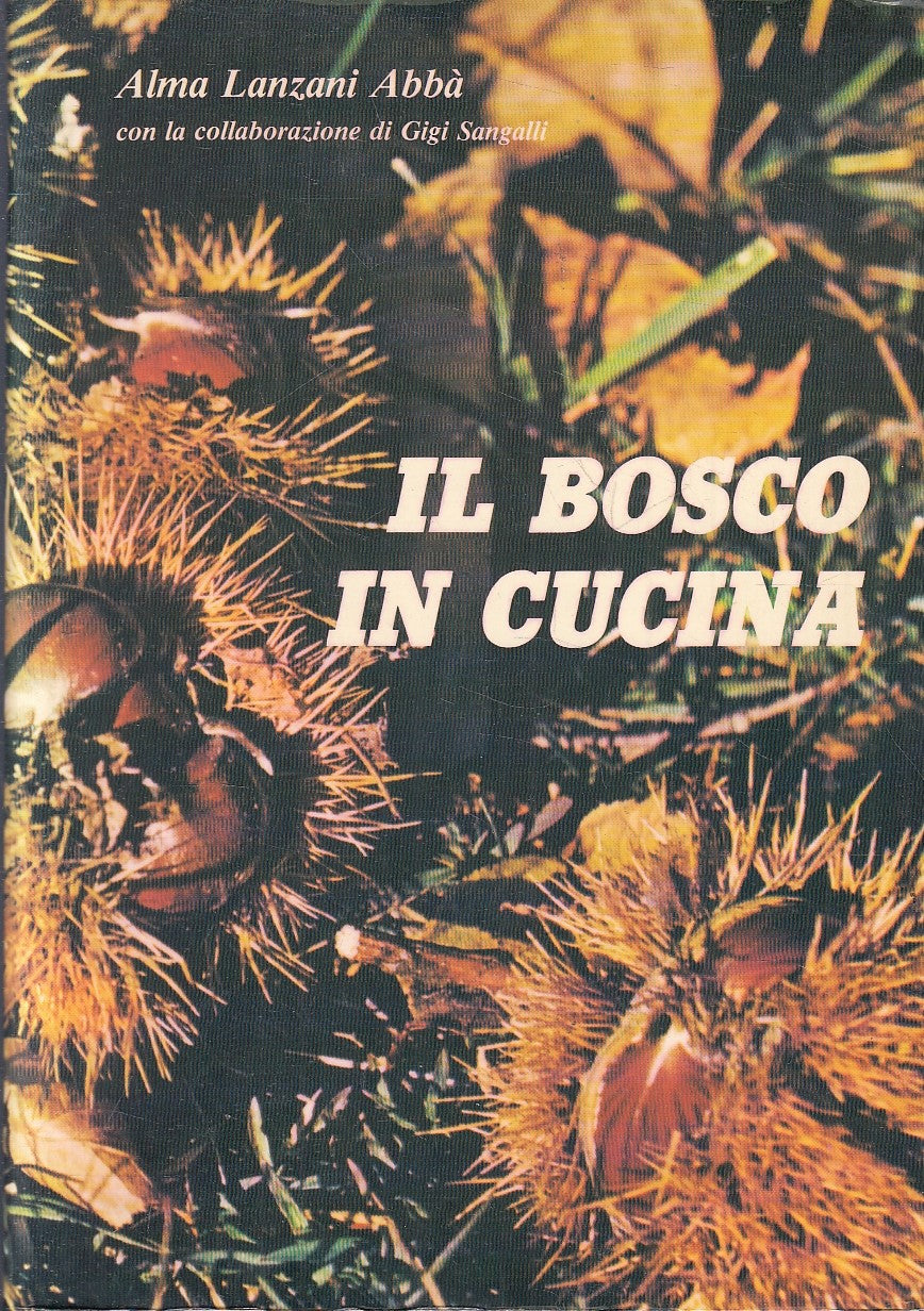 LK- IL BOSCO IN CUCINA 30 FRUTTI SELVATICI 388 RICETTE - LANZANI ABBA'- B- YFS47