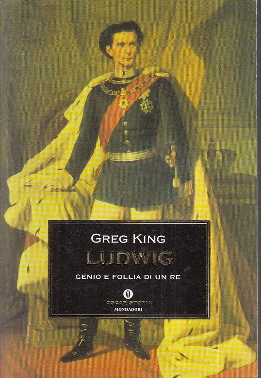 LS- LUDWIG GENIO E FOLLIA DI UN RE- GREG KING- MONDADORI- OSCAR STORIA--- B- XFS