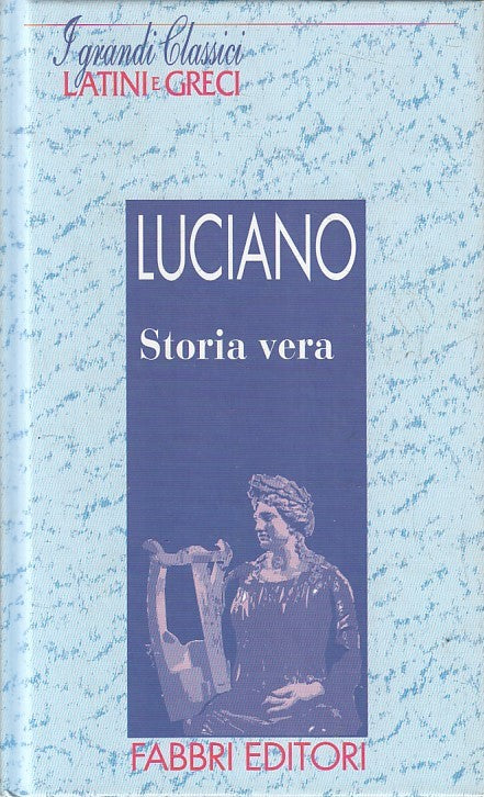 GRANDI CLASSICI LATINI E GRECI STORIA VERA - LUCIANO - FABBRI - C - JXS182