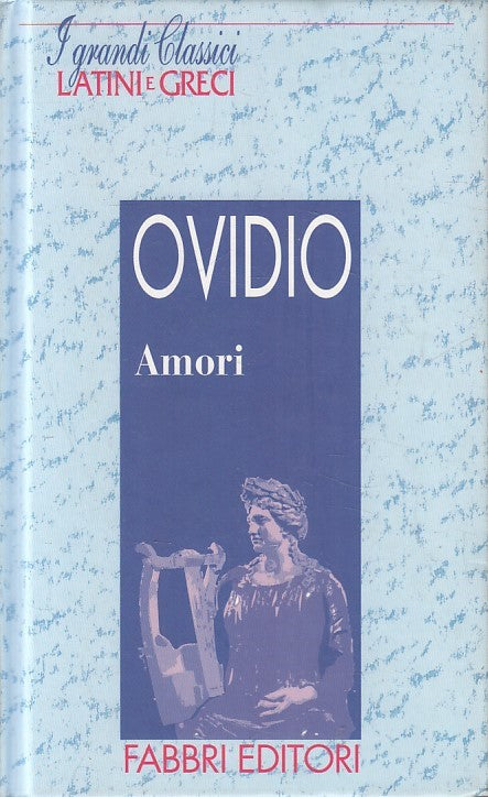 LN2- GRANDI CLASSICI LATINI E GRECI AMORI - OVIDIO - FABBRI - C - JXS182