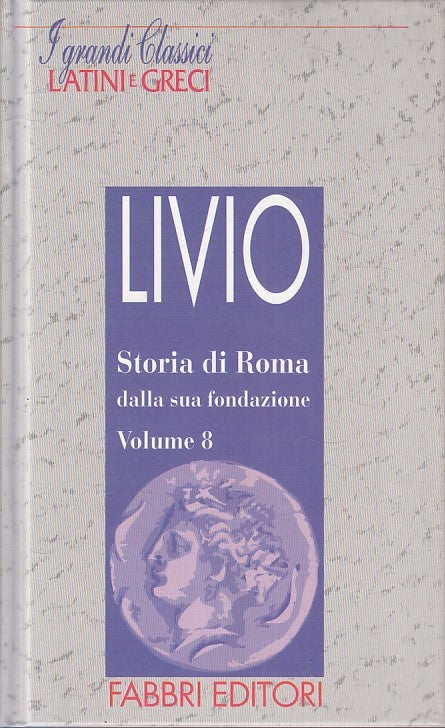 LN2- GRANDI CLASSICI LATINI E GRECI STORIA DI ROMA 8 - LIVIO - FABBRI- C- JXS182