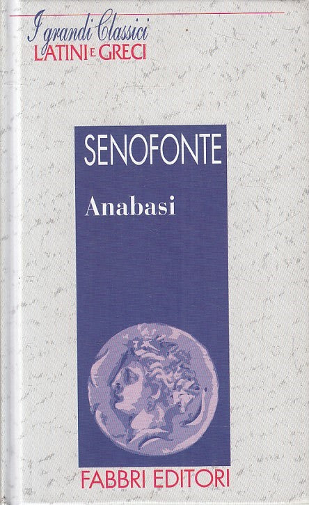 LN2- GRANDI CLASSICI LATINI E GRECI ANABASI - SENOFONTE - FABBRI - C - JXS182