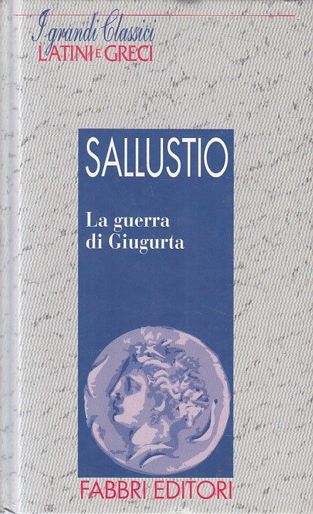 LN2- GRANDI CLASSICI LATINI E GRECI GUERRA GIUGURTA- SALLUSTIO- FABBRI- C-JXS182