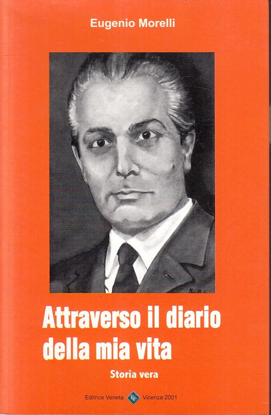 LN- ATTRAVERSO IL DIARIO DELLA MIA VITA- EUGENIO MORELLI- VENETA- 2001- B-YFS335