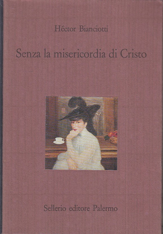 LD- SENZA LA MISERICORDIA DI CRISTO- HECTOR BIANCIOTTI- SELLERIO--- 1989- B- XFS