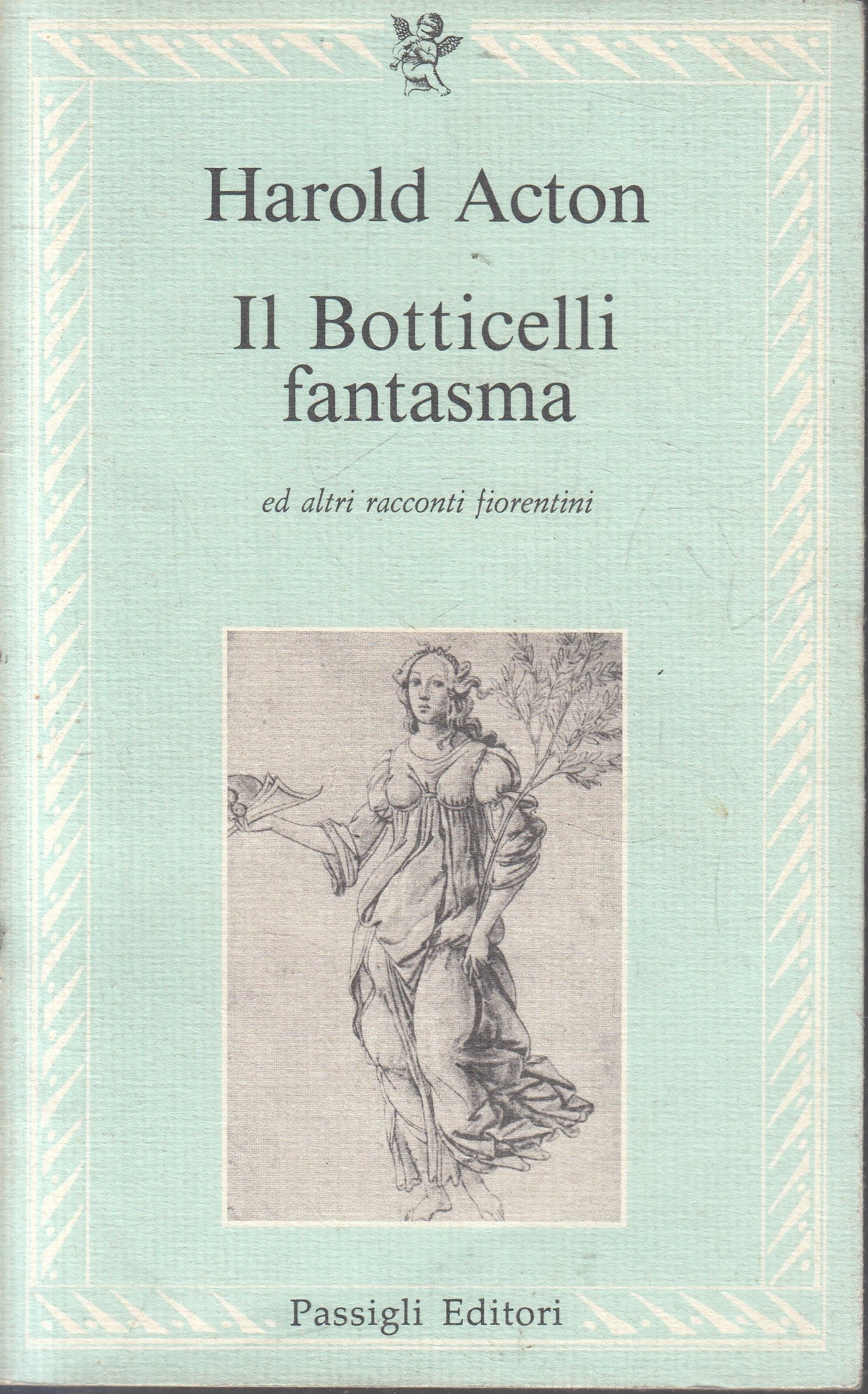 IL BOTTICELLI FANTASMA- HAROLD ACTON- PASSIGLI- LE LETTERE-- 1985- B- YFS961