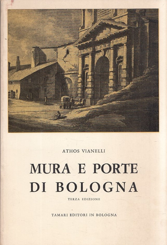 LT- MURA E PORTE DI BOLOGNA - ATHOS VIANELLI - TAMARI EDITORI--- 1976- B- YFS591