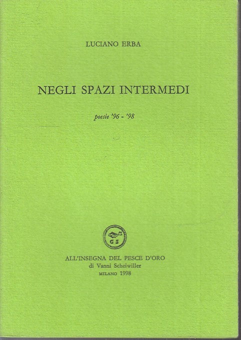 NEGLI SPAZI INTERMEDI - LUCIANO ERBA - SCHEIWILLER PESCE D'ORO- 1998- B- XFS