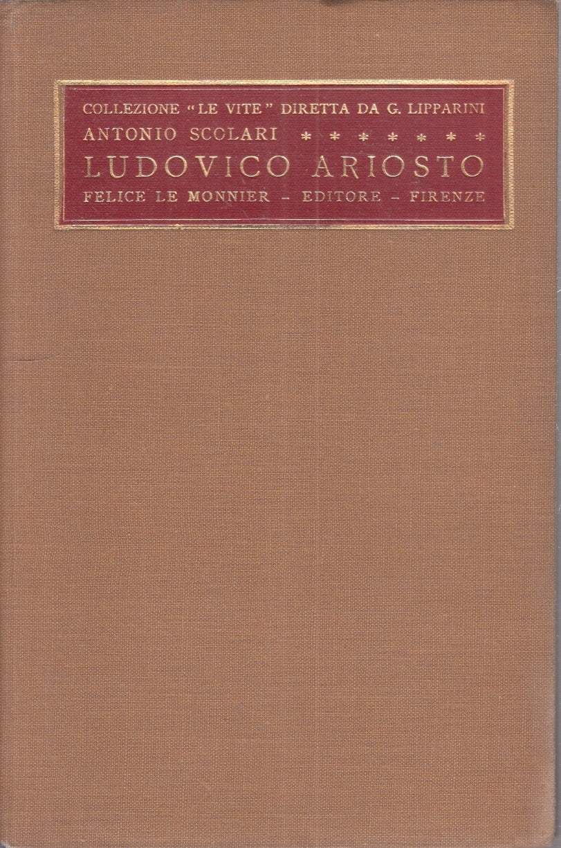 LS- LUDOVICO ARIOSTO - ANTONIO SCOLARI - LE MONNIER - VITE -- 1930 - C - ZFS185