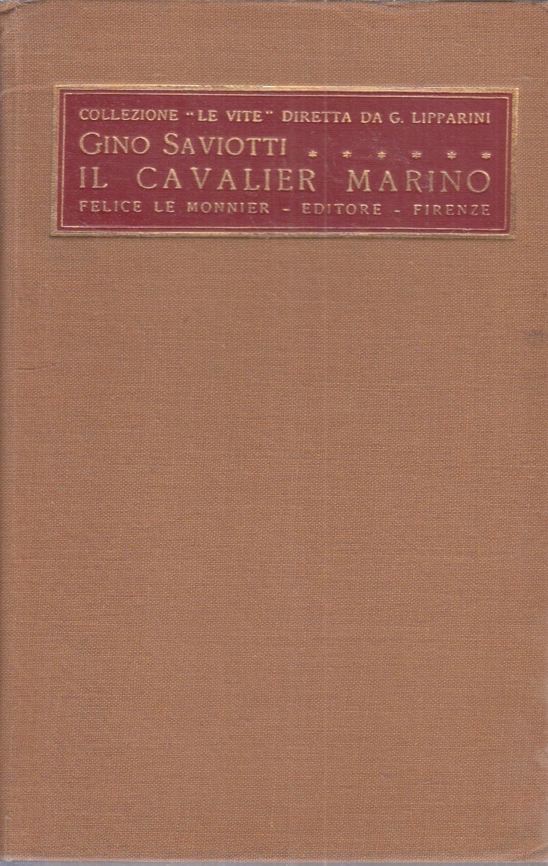 LS- IL CAVALIER MARINO - GINO SAVIOTTI - LE MONNIER - VITE -- 1929 - C- ZFS185