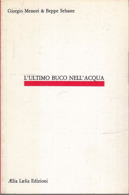 LN- L'ULTIMO BUCO NELL'ACQUA- MESSORI & SEBASTE- AELIA LAELIA--- 1983- B- XFS127