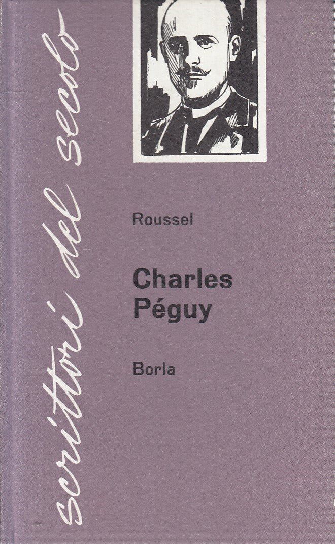SCRITTORI DE SECOLO 15 CHARLES PEGUY - JEAN ROUSSEL - BORLA - C - JXS273