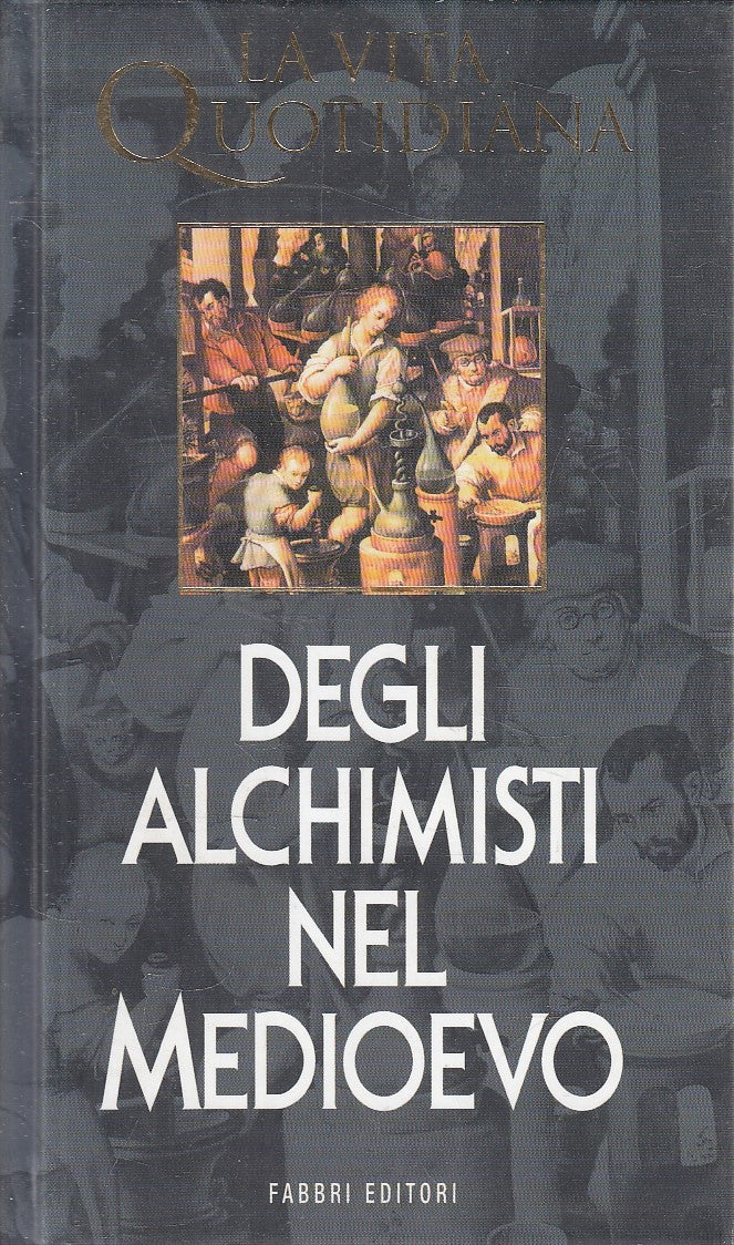 LN2- VITA QUOTIDIANA DEGLI ALCHIMISTI NEL MEDIOEVO - HUTIN - FABBRI - C - JXS292