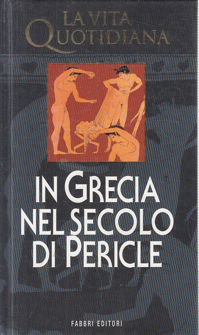 LN2- VITA QUOTIDIANA IN GRECIA NEL SECOLO DI PERICLE - FABBRI - C - JXS292