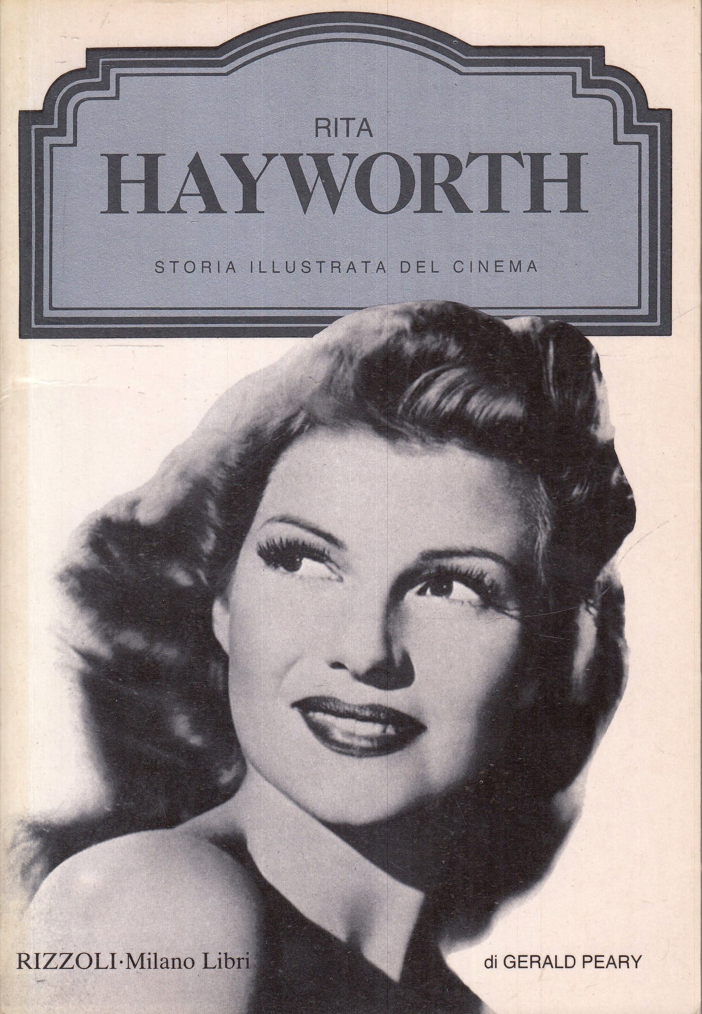 LW- STORIA ILLUSTRATA CINEMA RITA HAYWORTH- PEARY- MILANO LIBRI- 1989- B- YFS972