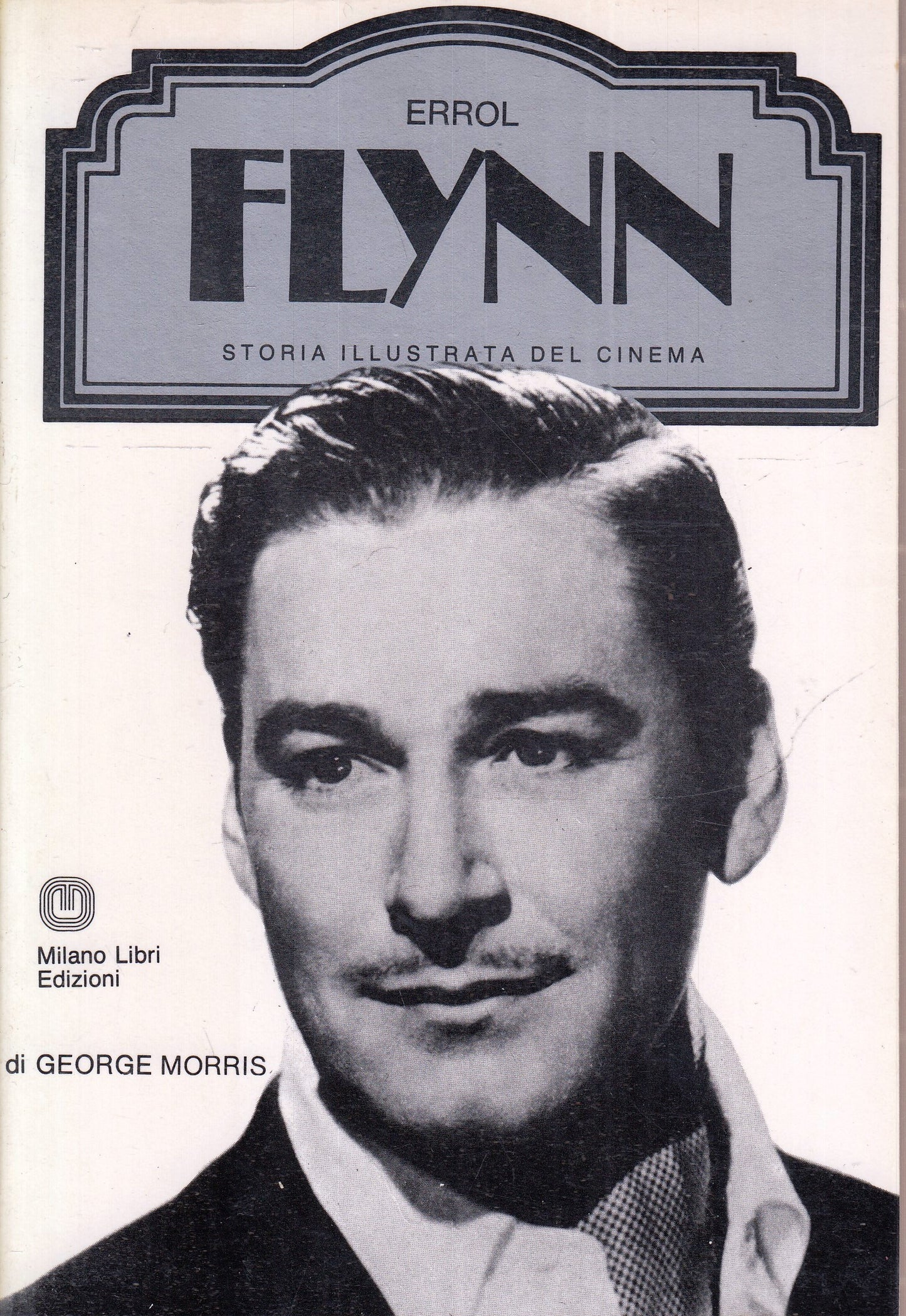 LW- STORIA ILLUSTRATA CINEMA ERROL FLYNN - MORRIS- MILANO LIBRI- 1985- B- YFS972