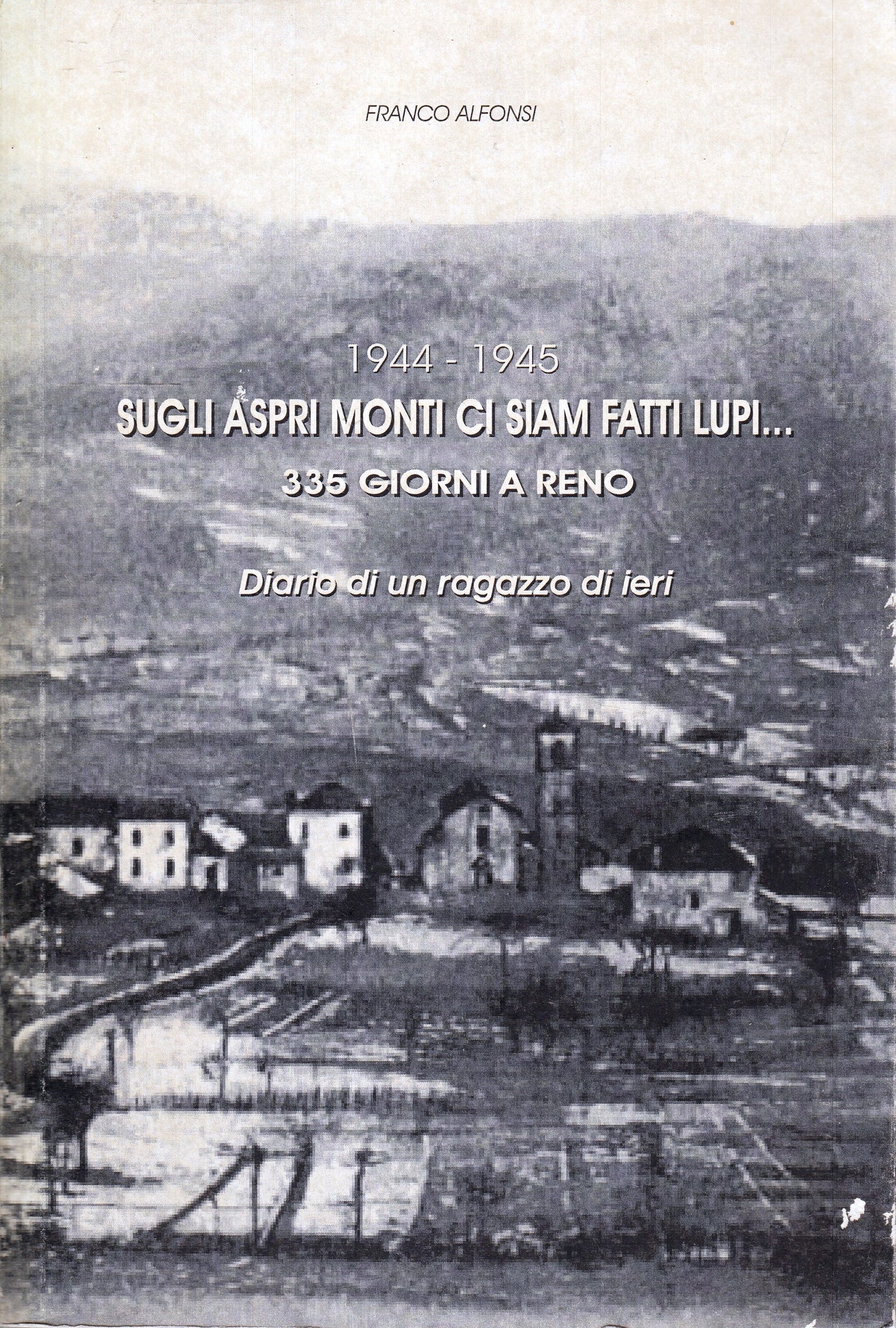LS- 1944-1945 SUGLI ASPRI MONTI CI SIAM FATTI LUPI- FRANCO ALFONSI- 2017- B- WPR