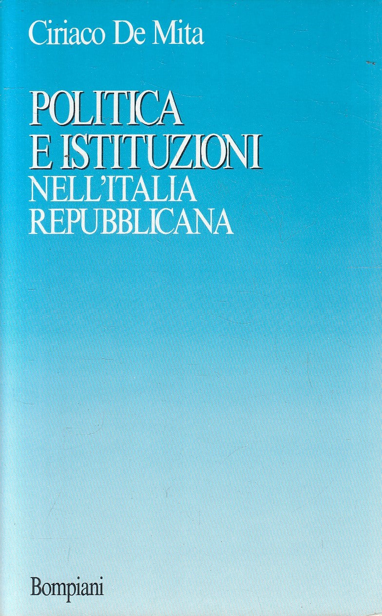 LS- POLITICA ISTITUZIONI ITALIA REPUBBLICANA - MITA- BOMPIANI--- 1988- B- YFS970